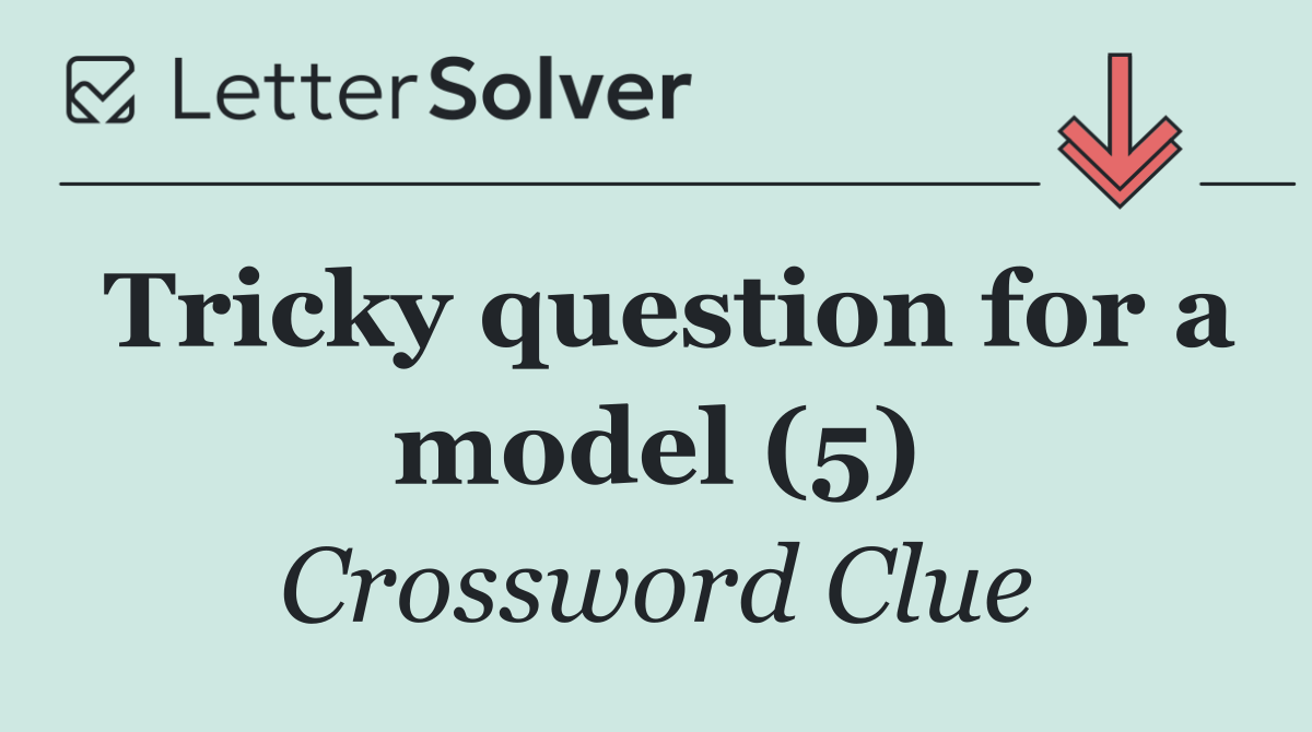 Tricky question for a model (5)