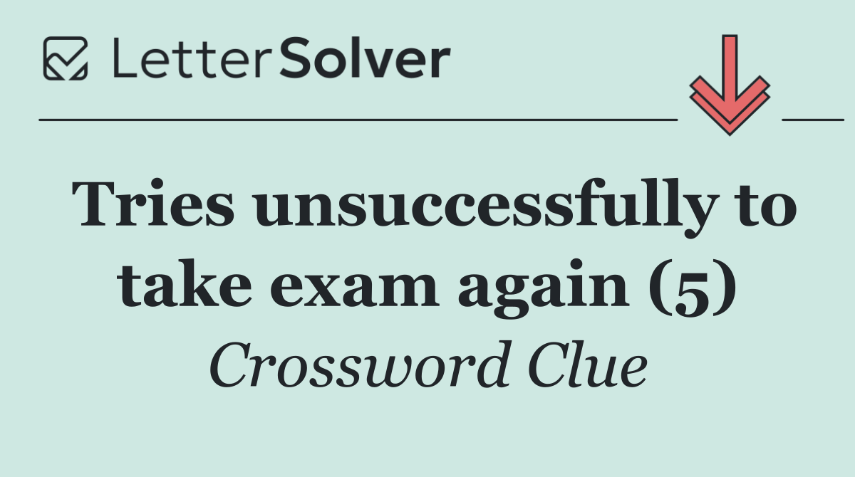 Tries unsuccessfully to take exam again (5)