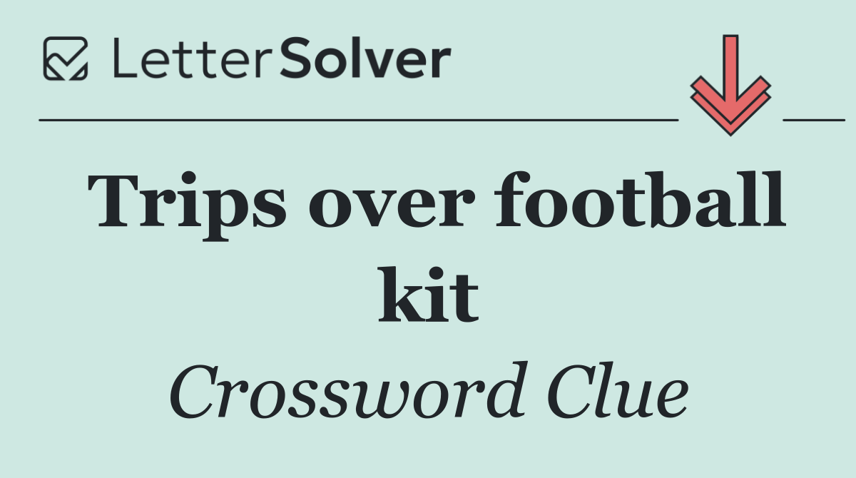 Trips over football kit