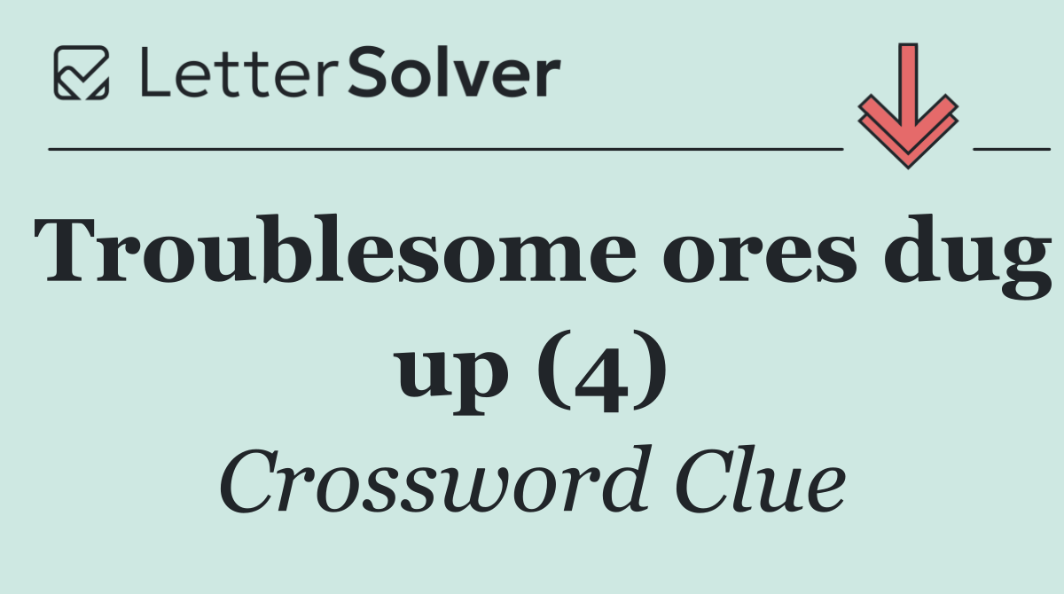 Troublesome ores dug up (4)