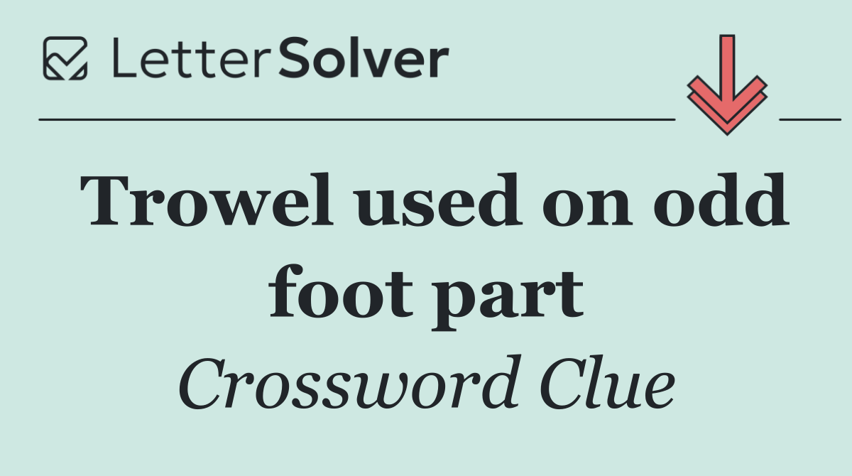 Trowel used on odd foot part
