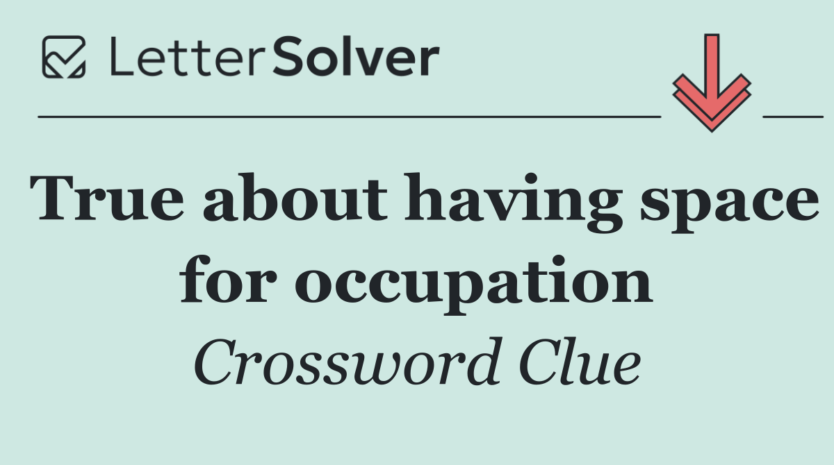 True about having space for occupation