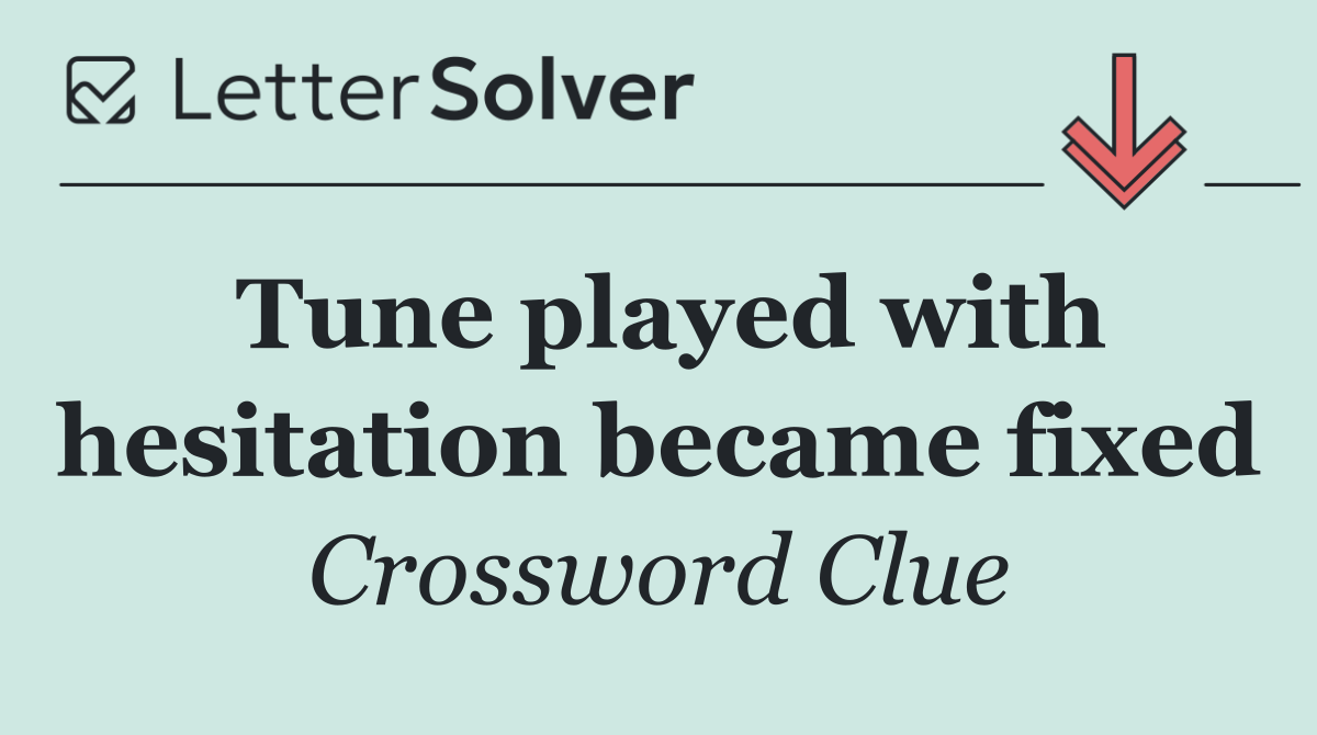 Tune played with hesitation became fixed
