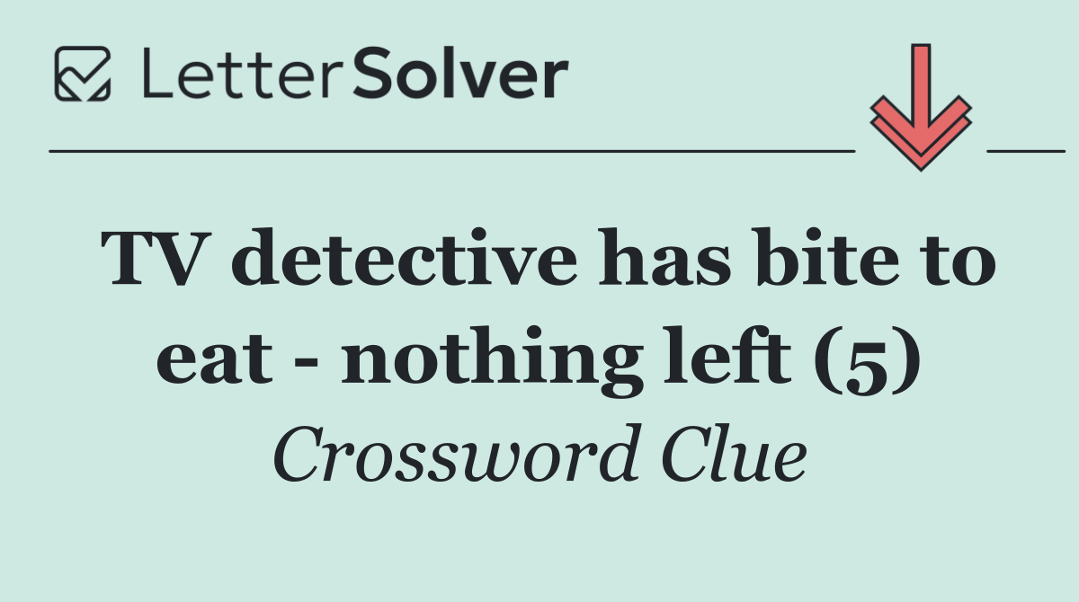 TV detective has bite to eat   nothing left (5)