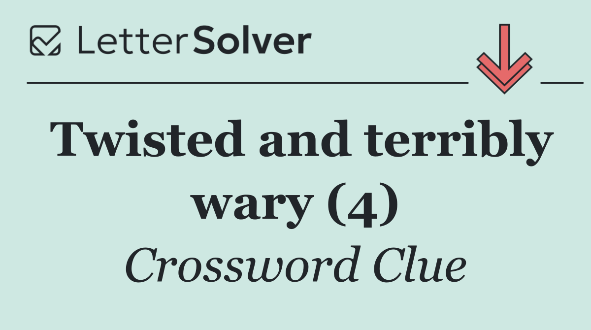 Twisted and terribly wary (4)