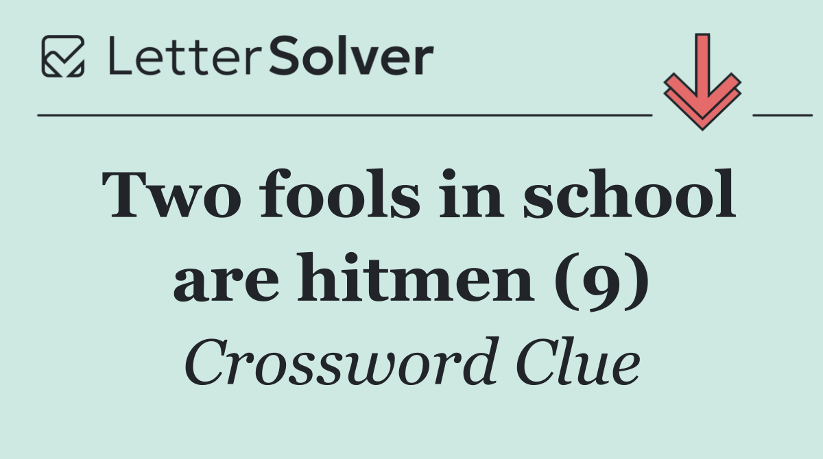 Two fools in school are hitmen (9)