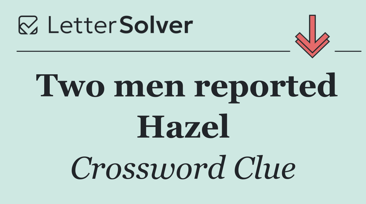Two men reported Hazel