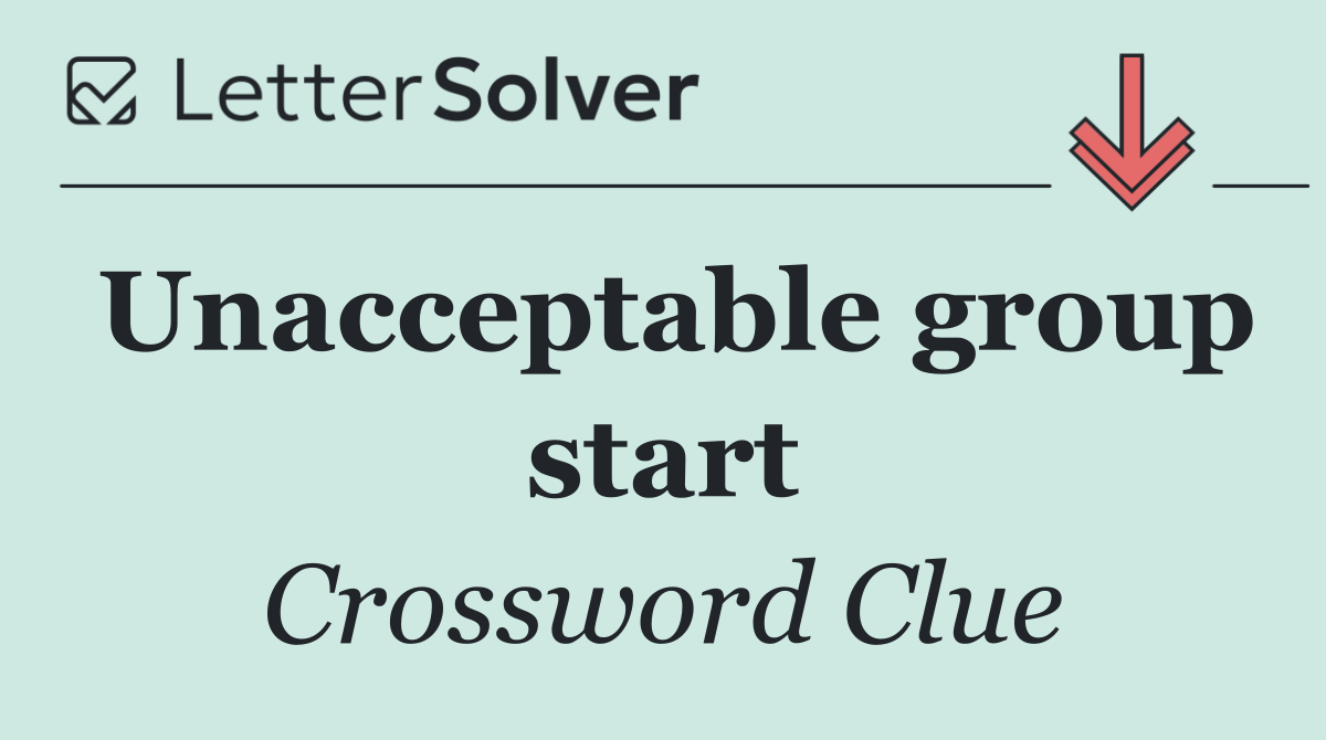 Unacceptable group start