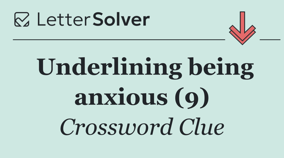 Underlining being anxious (9)