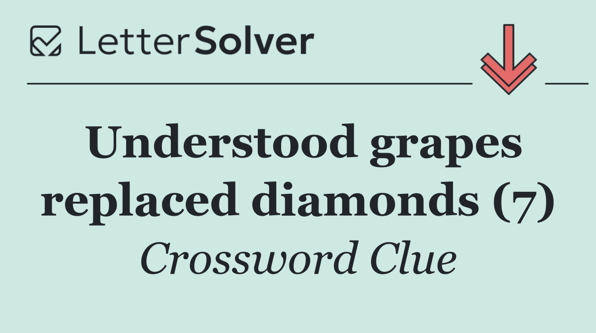 Understood grapes replaced diamonds (7)