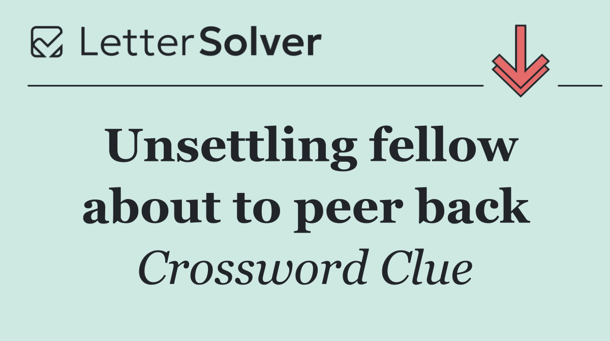 Unsettling fellow about to peer back