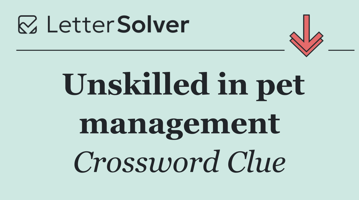 Unskilled in pet management