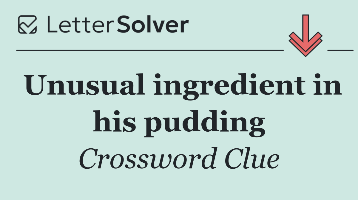 Unusual ingredient in his pudding