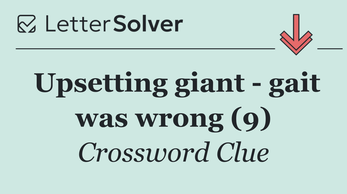 Upsetting giant   gait was wrong (9)