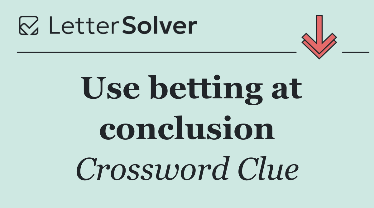 Use betting at conclusion