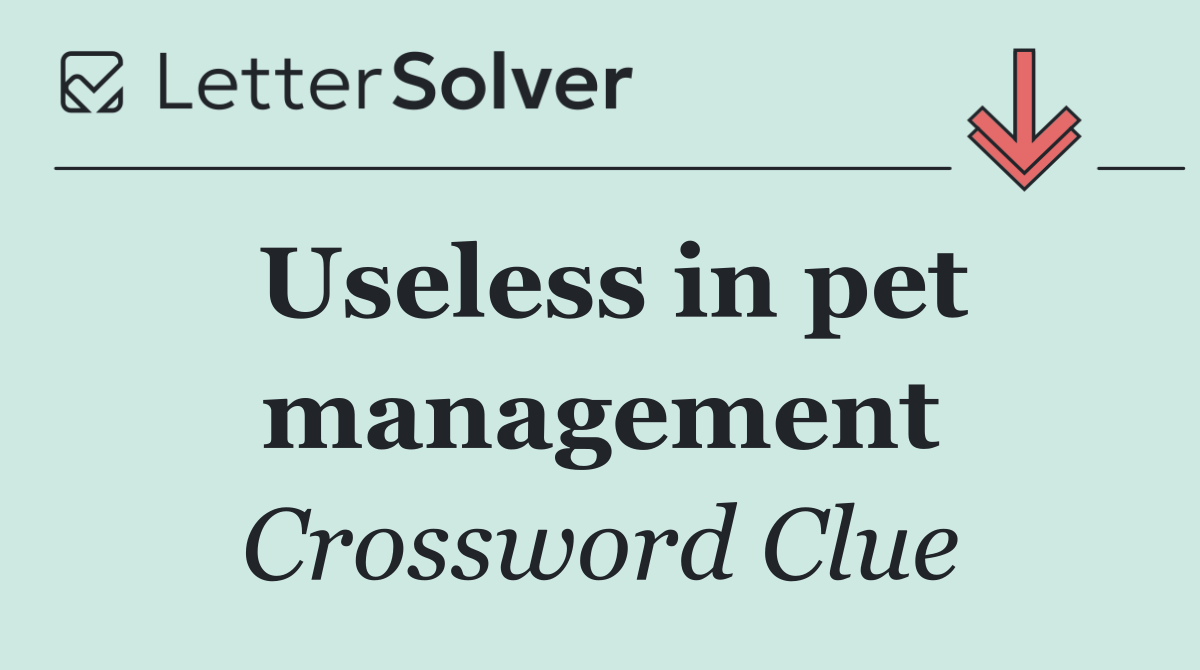 Useless in pet management