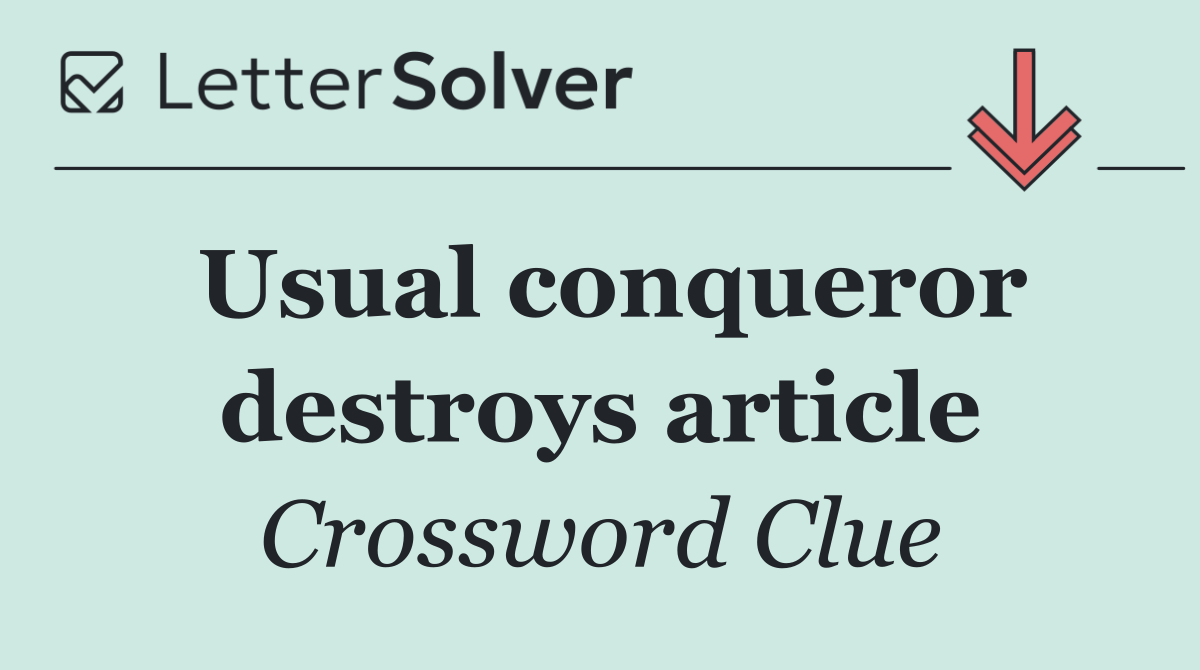 Usual conqueror destroys article