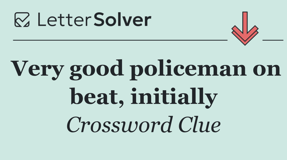 Very good policeman on beat, initially