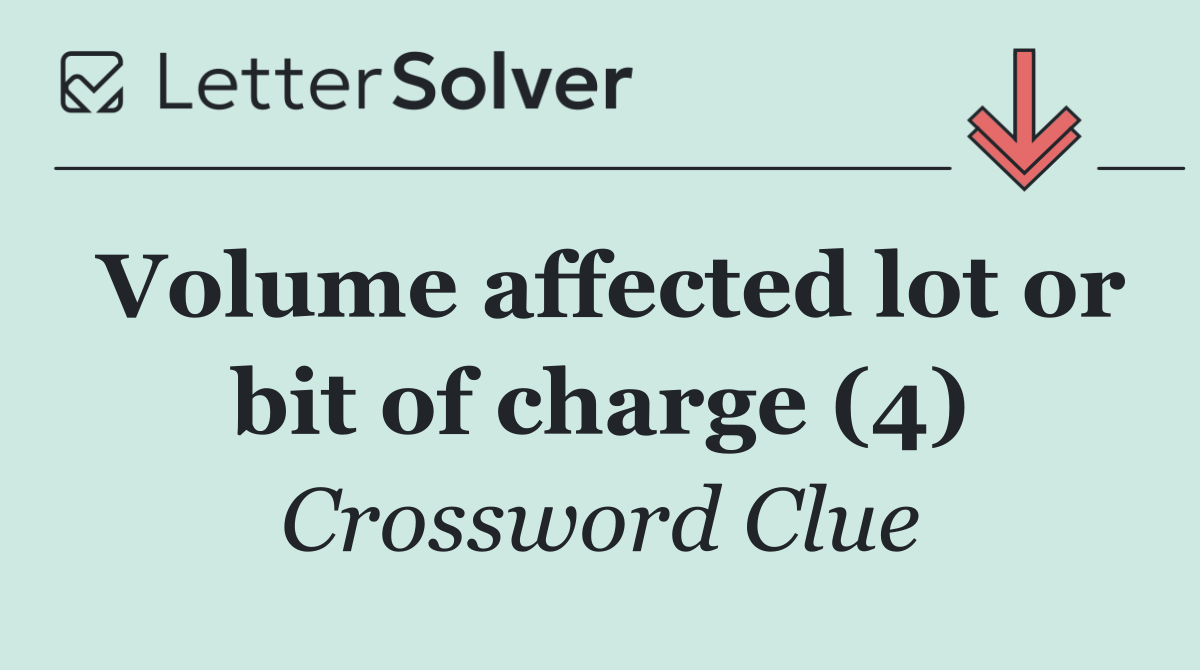 Volume affected lot or bit of charge (4)