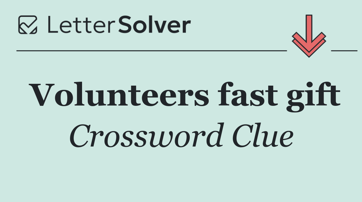 Volunteers fast gift