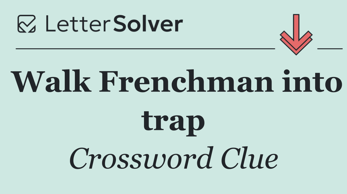 Walk Frenchman into trap