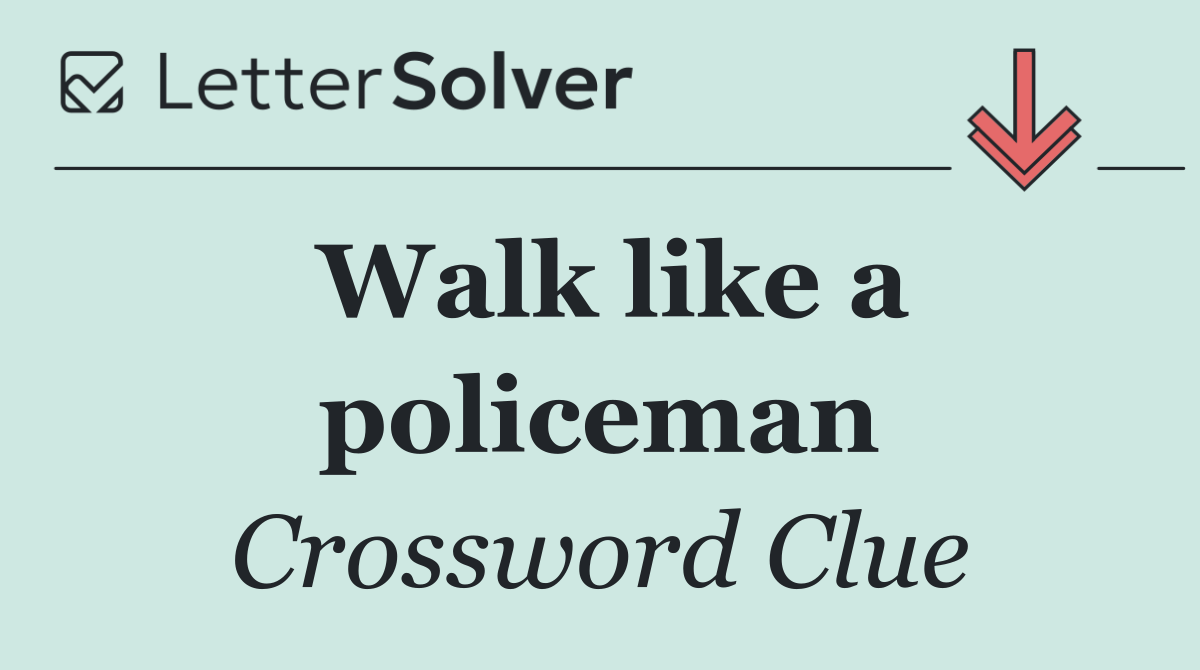 Walk like a policeman