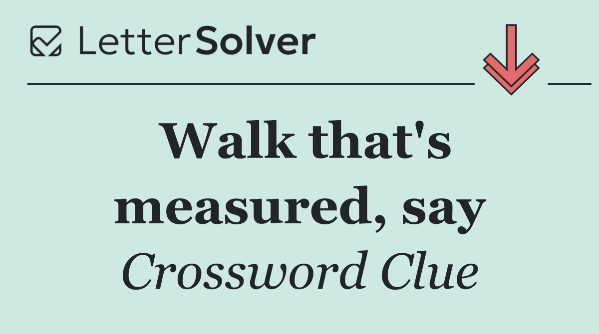 Walk that's measured, say