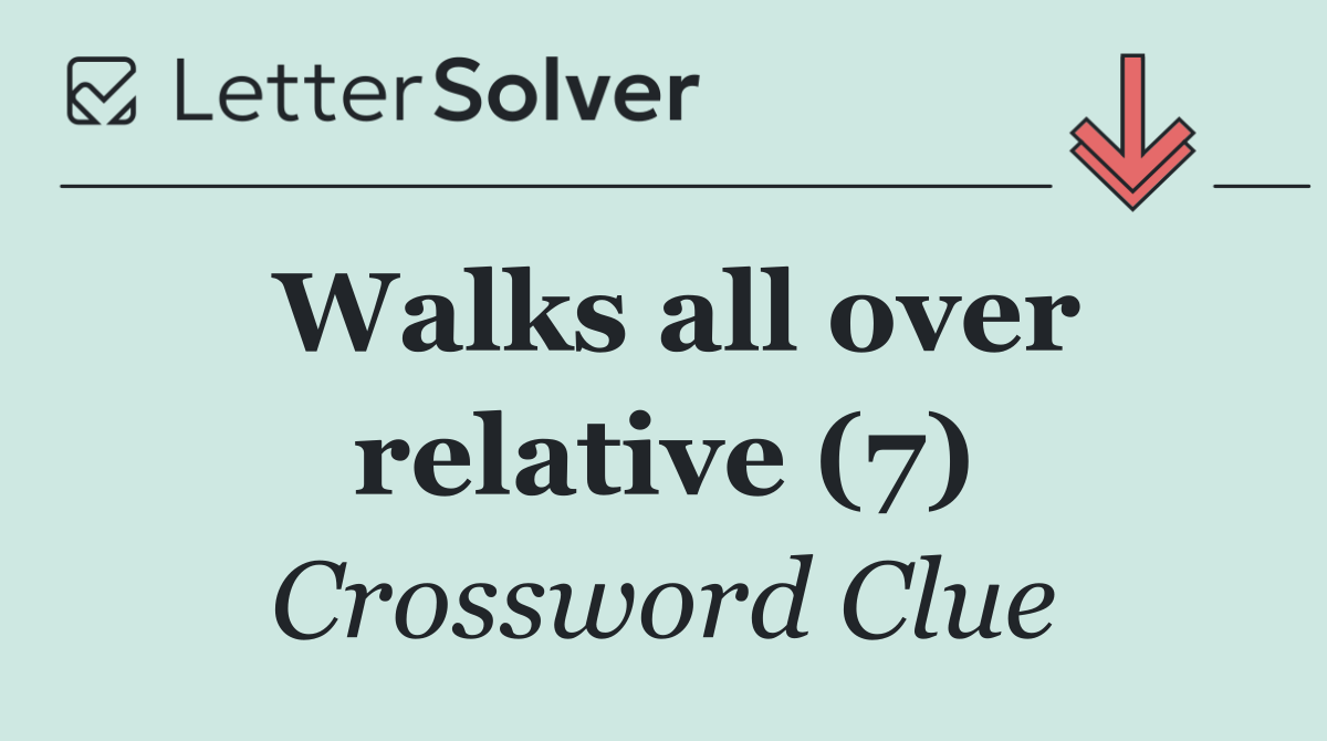 Walks all over relative (7)