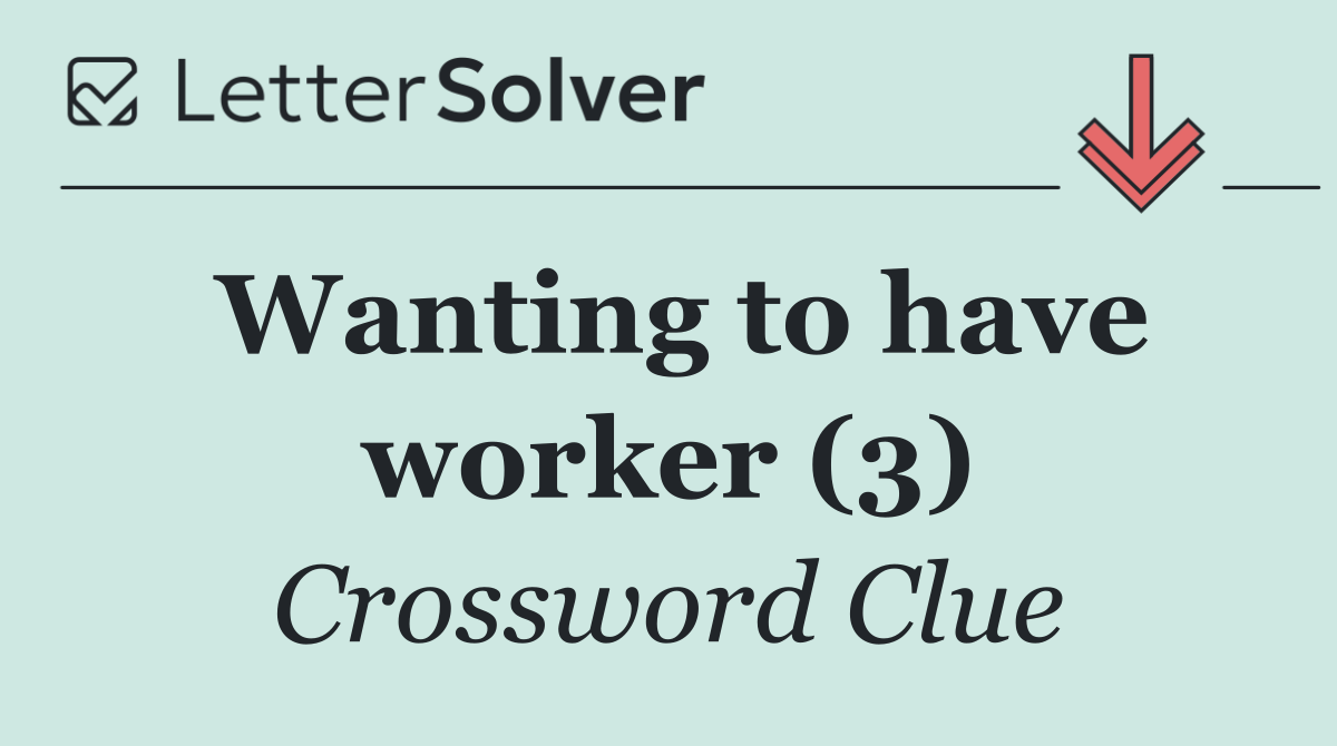 Wanting to have worker (3)