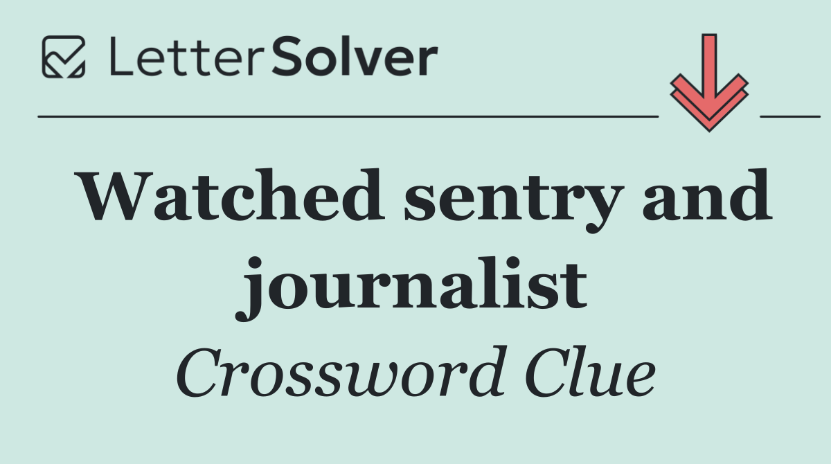 Watched sentry and journalist