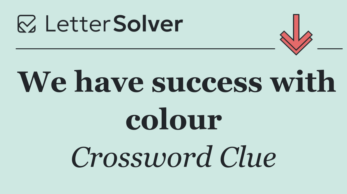 We have success with colour