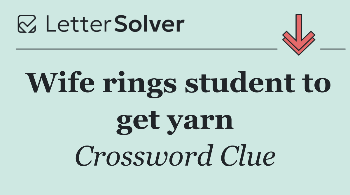 Wife rings student to get yarn
