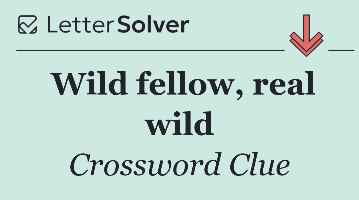 Wild fellow, real wild
