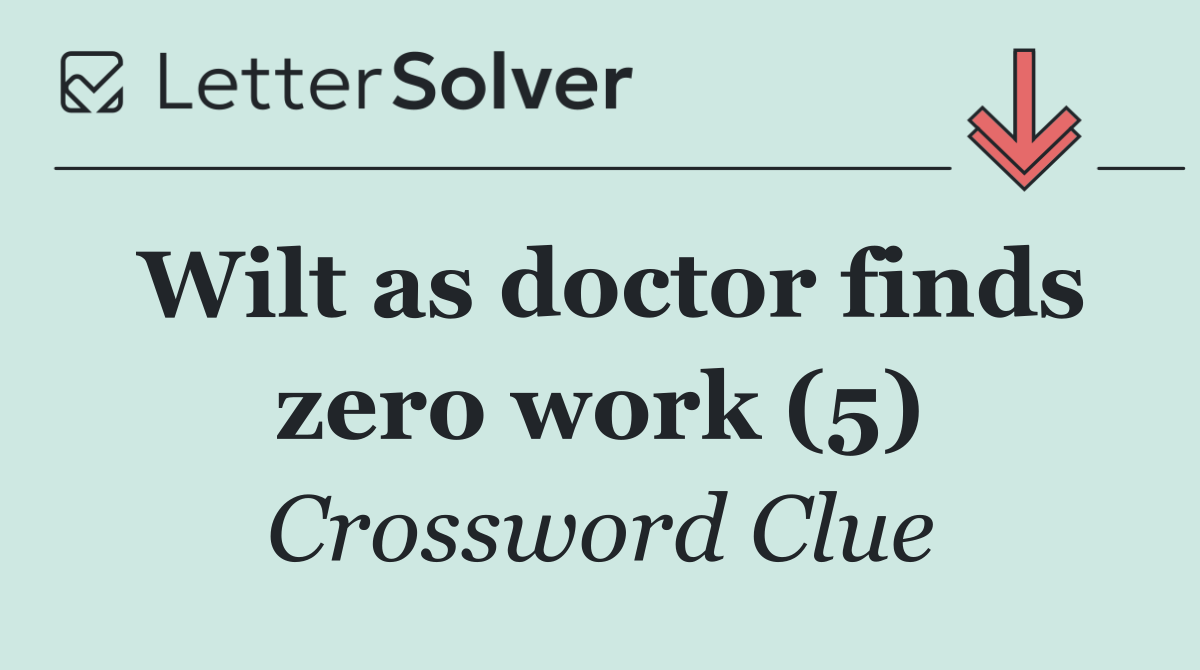 Wilt as doctor finds zero work (5)