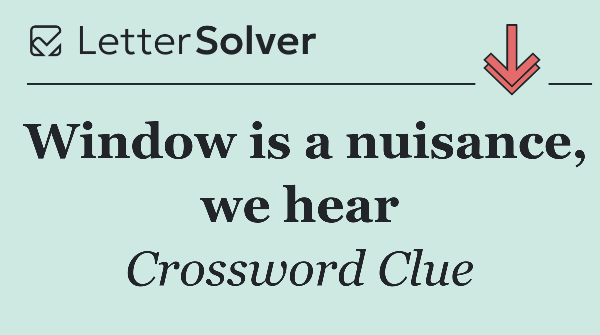 Window is a nuisance, we hear