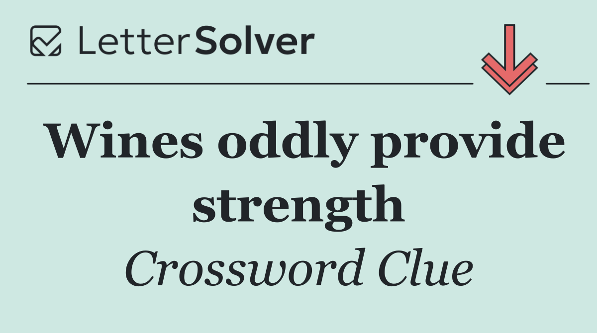 Wines oddly provide strength