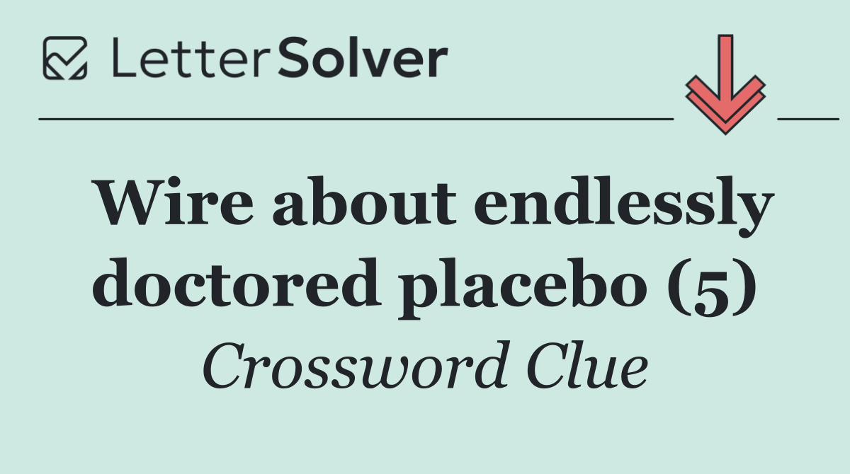 Wire about endlessly doctored placebo (5)