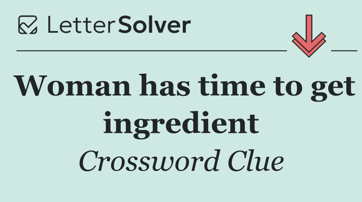 Woman has time to get ingredient