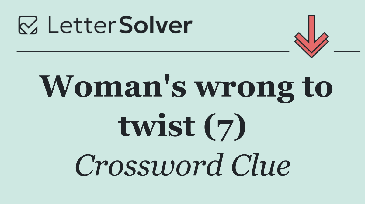 Woman's wrong to twist (7)