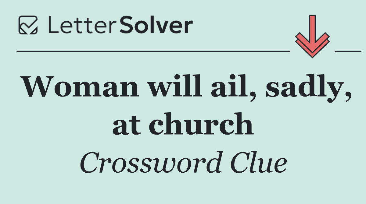 Woman will ail, sadly, at church