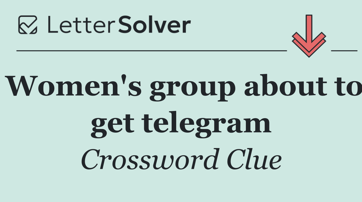 Women's group about to get telegram