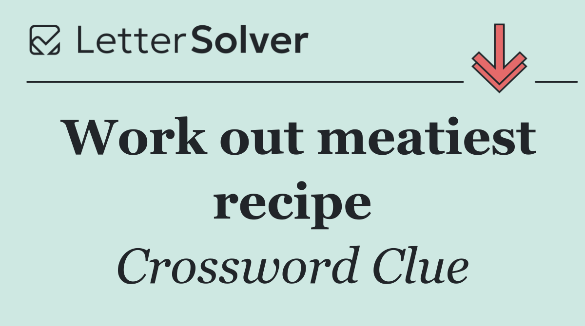 Work out meatiest recipe