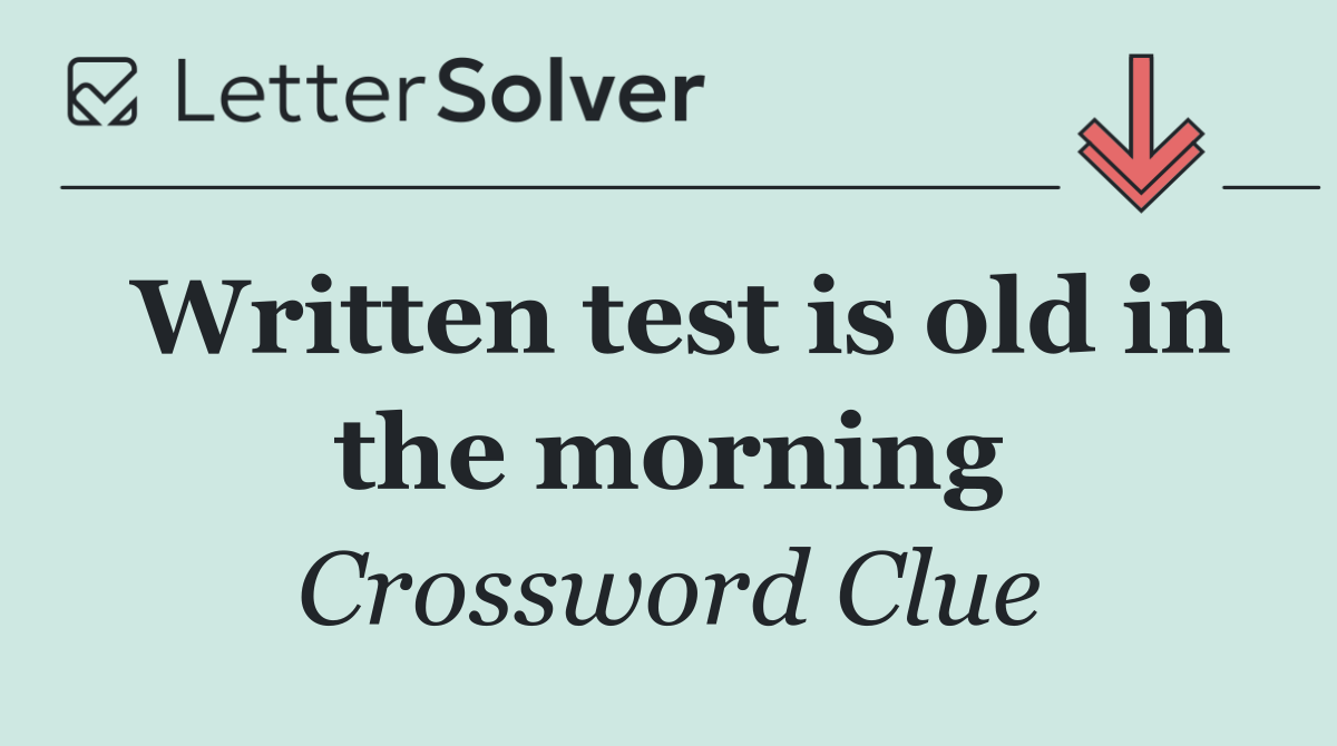 Written test is old in the morning