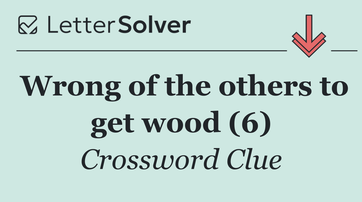 Wrong of the others to get wood (6)