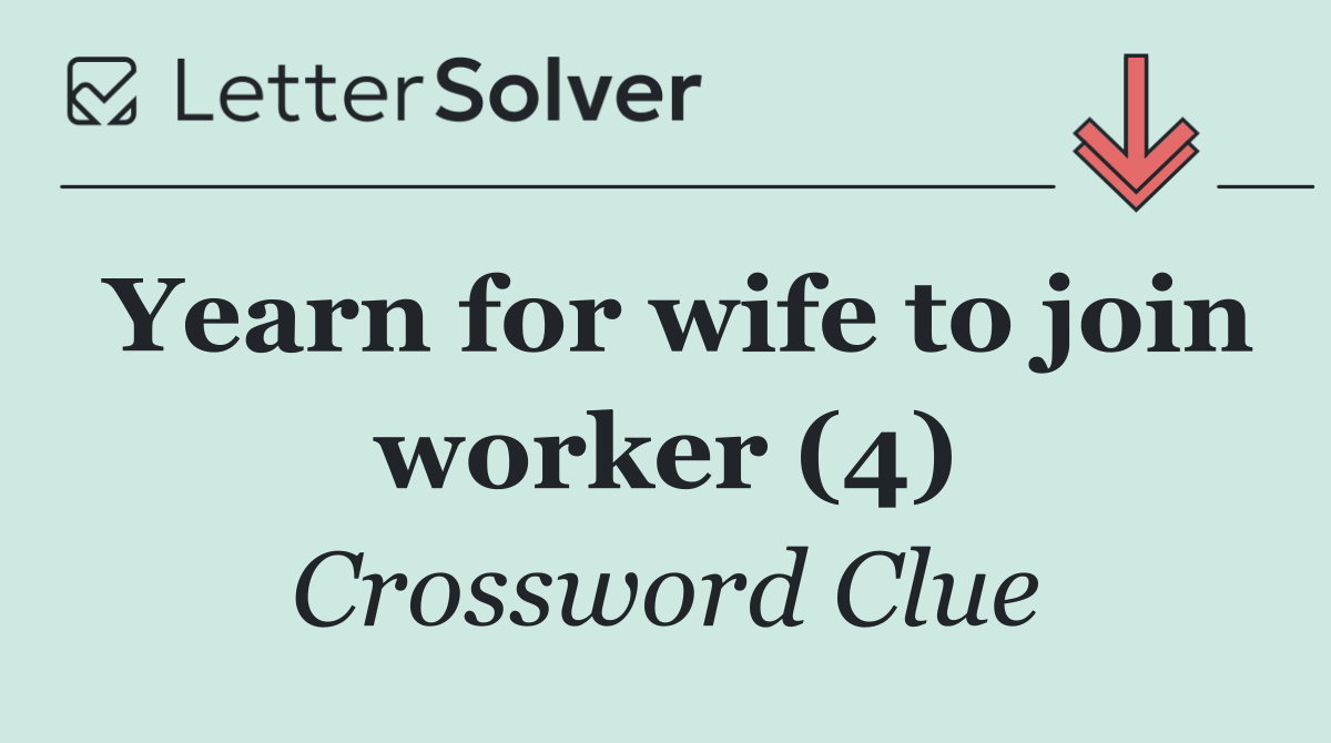 Yearn for wife to join worker (4)