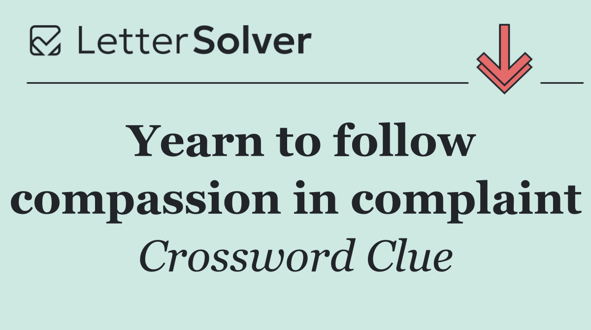 Yearn to follow compassion in complaint