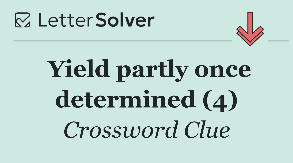 Yield partly once determined (4)