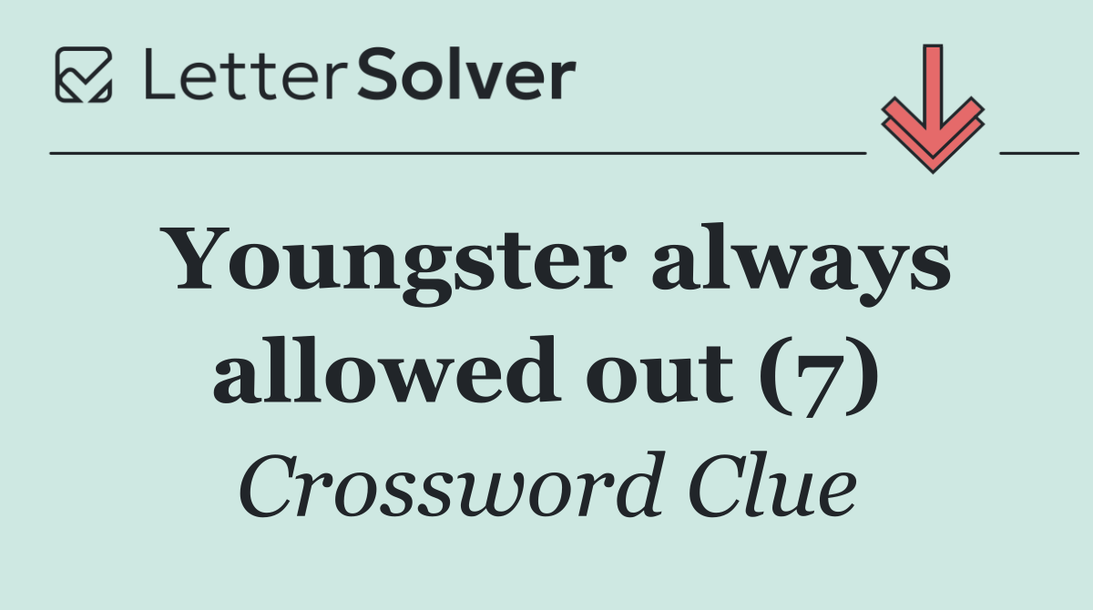 Youngster always allowed out (7)