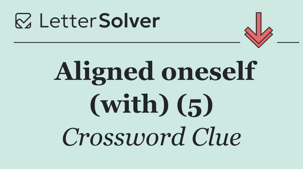 Aligned oneself (with) (5)