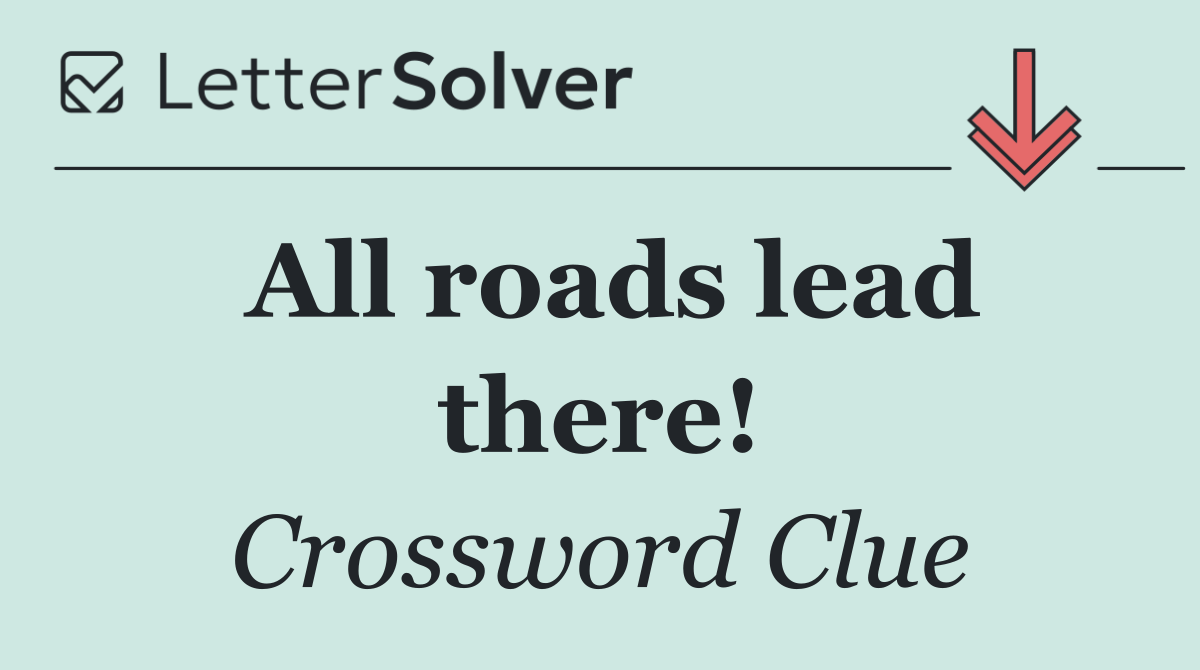 All roads lead there!